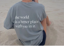 Load image into Gallery viewer, The world is a better place TEE